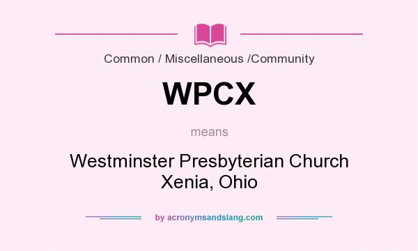 What does WPCX mean? It stands for Westminster Presbyterian Church Xenia, Ohio