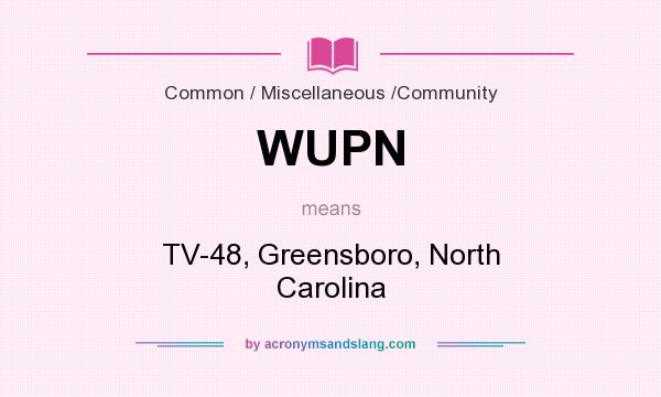 What does WUPN mean? It stands for TV-48, Greensboro, North Carolina