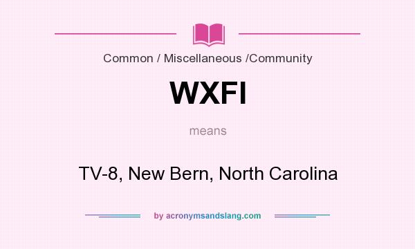 What does WXFI mean? It stands for TV-8, New Bern, North Carolina