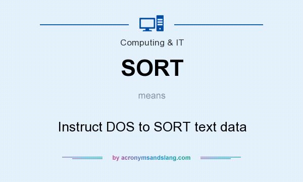 What does SORT mean? It stands for Instruct DOS to SORT text data