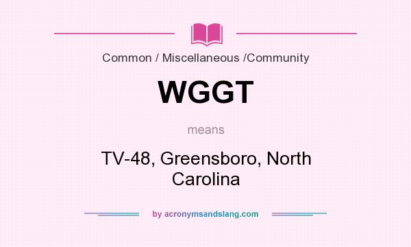 What does WGGT mean? It stands for TV-48, Greensboro, North Carolina