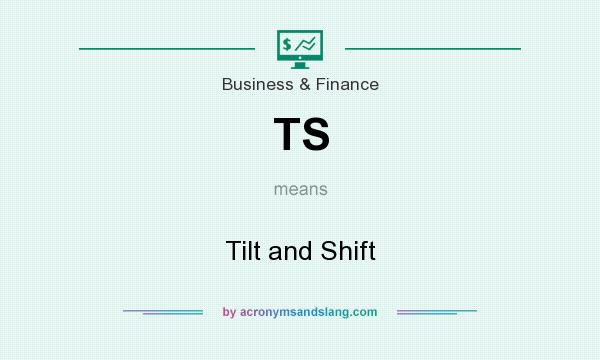 What does TS mean? It stands for Tilt and Shift