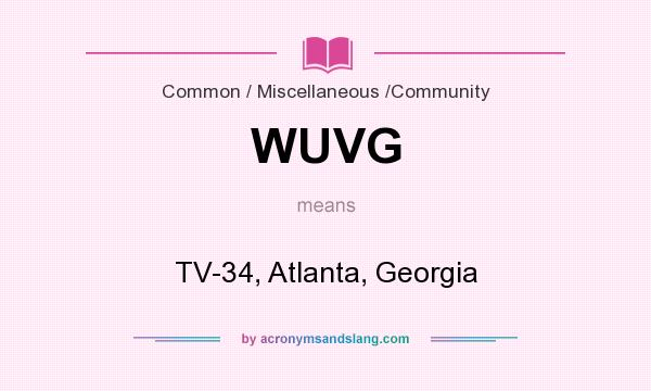 What does WUVG mean? It stands for TV-34, Atlanta, Georgia