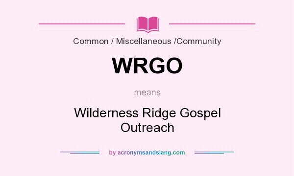 What does WRGO mean? It stands for Wilderness Ridge Gospel Outreach