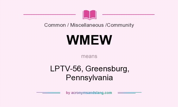 What does WMEW mean? It stands for LPTV-56, Greensburg, Pennsylvania