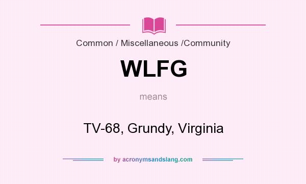 What does WLFG mean? It stands for TV-68, Grundy, Virginia