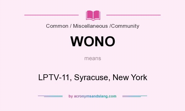What does WONO mean? It stands for LPTV-11, Syracuse, New York