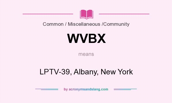 What does WVBX mean? It stands for LPTV-39, Albany, New York