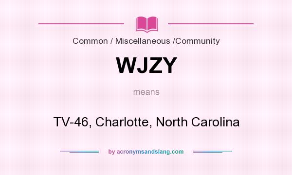 What does WJZY mean? It stands for TV-46, Charlotte, North Carolina