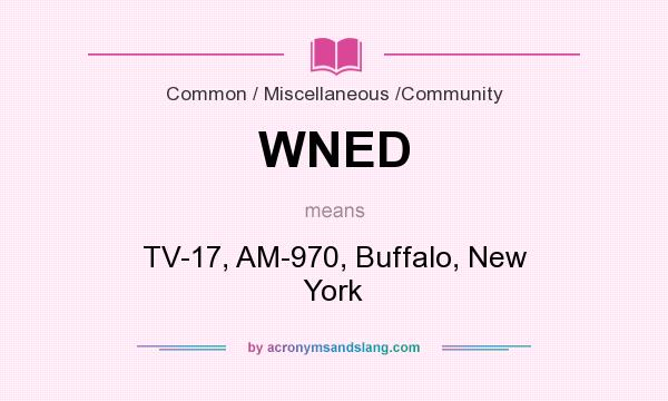 What does WNED mean? It stands for TV-17, AM-970, Buffalo, New York