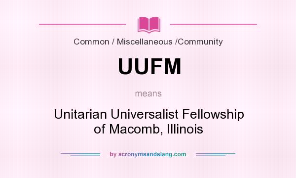 What does UUFM mean? It stands for Unitarian Universalist Fellowship of Macomb, Illinois