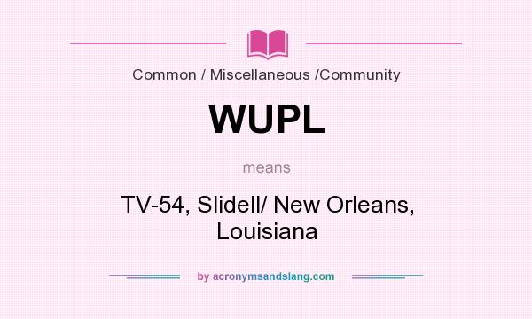 What does WUPL mean? It stands for TV-54, Slidell/ New Orleans, Louisiana