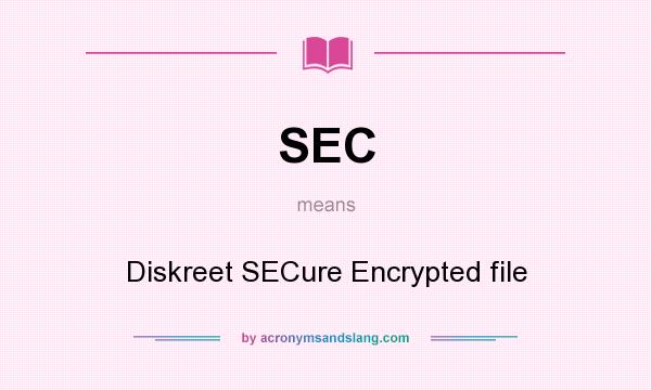What does SEC mean? It stands for Diskreet SECure Encrypted file