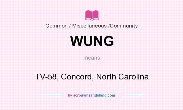 What does WUNG mean? It stands for TV-58, Concord, North Carolina