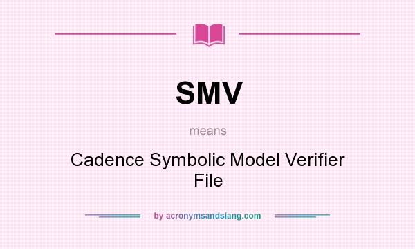 What does SMV mean? It stands for Cadence Symbolic Model Verifier File