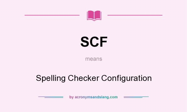 What does SCF mean? It stands for Spelling Checker Configuration