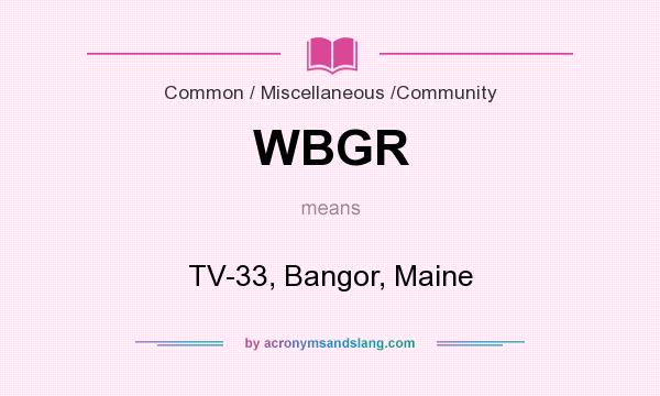 What does WBGR mean? It stands for TV-33, Bangor, Maine