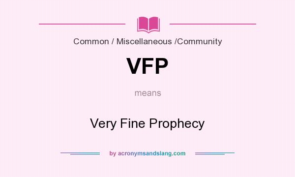 What does VFP mean? It stands for Very Fine Prophecy