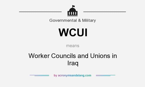 What does WCUI mean? It stands for Worker Councils and Unions in Iraq