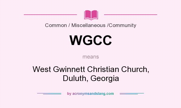 What does WGCC mean? It stands for West Gwinnett Christian Church, Duluth, Georgia