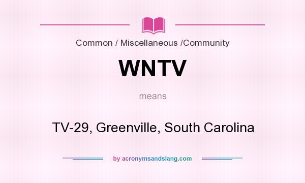 What does WNTV mean? It stands for TV-29, Greenville, South Carolina