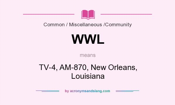 What does WWL mean? It stands for TV-4, AM-870, New Orleans, Louisiana