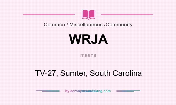 What does WRJA mean? It stands for TV-27, Sumter, South Carolina