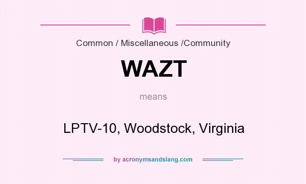 What does WAZT mean? It stands for LPTV-10, Woodstock, Virginia