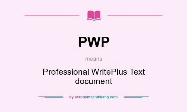 What does PWP mean? It stands for Professional WritePlus Text document