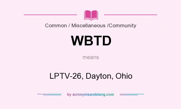 What does WBTD mean? It stands for LPTV-26, Dayton, Ohio