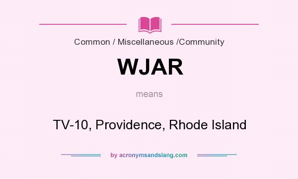 What does WJAR mean? It stands for TV-10, Providence, Rhode Island