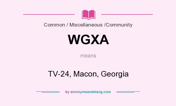 What does WGXA mean? It stands for TV-24, Macon, Georgia