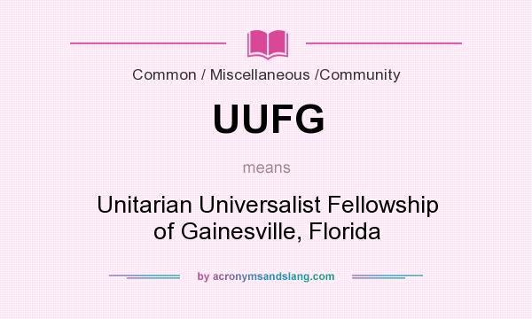 What does UUFG mean? It stands for Unitarian Universalist Fellowship of Gainesville, Florida