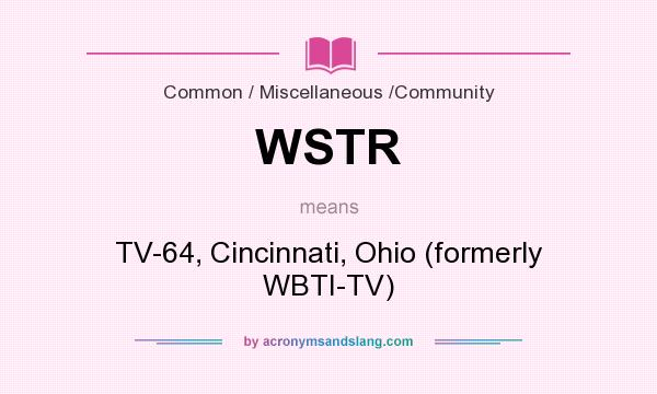What does WSTR mean? It stands for TV-64, Cincinnati, Ohio (formerly WBTI-TV)