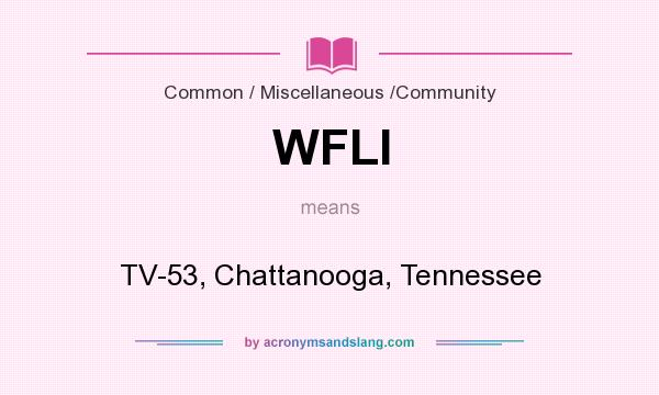What does WFLI mean? It stands for TV-53, Chattanooga, Tennessee