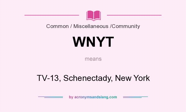 What does WNYT mean? It stands for TV-13, Schenectady, New York