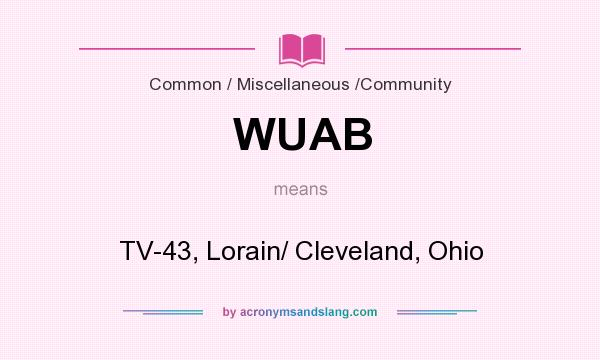 What does WUAB mean? It stands for TV-43, Lorain/ Cleveland, Ohio