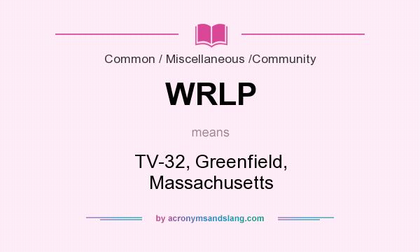 What does WRLP mean? It stands for TV-32, Greenfield, Massachusetts