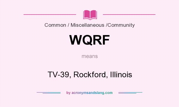 What does WQRF mean? It stands for TV-39, Rockford, Illinois