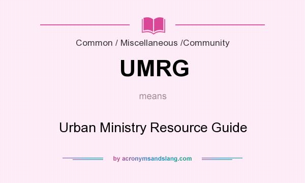 What does UMRG mean? It stands for Urban Ministry Resource Guide