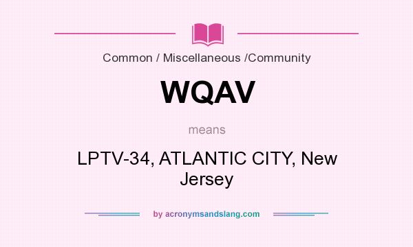 What does WQAV mean? It stands for LPTV-34, ATLANTIC CITY, New Jersey