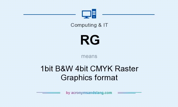 What does RG mean? It stands for 1bit B&W 4bit CMYK Raster Graphics format