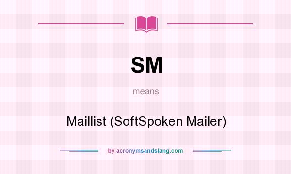 What does SM mean? It stands for Maillist (SoftSpoken Mailer)