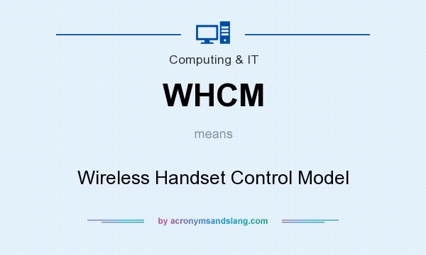 What does WHCM mean? It stands for Wireless Handset Control Model