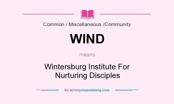 What does WIND mean? It stands for Wintersburg Institute For Nurturing Disciples