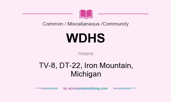 What does WDHS mean? It stands for TV-8, DT-22, Iron Mountain, Michigan