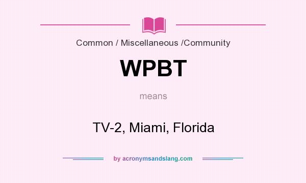 What does WPBT mean? It stands for TV-2, Miami, Florida