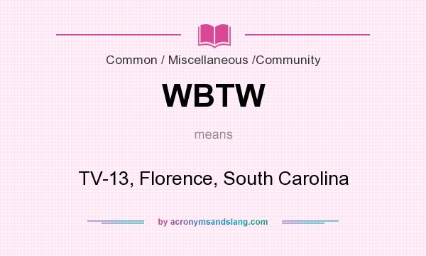 What does WBTW mean? It stands for TV-13, Florence, South Carolina