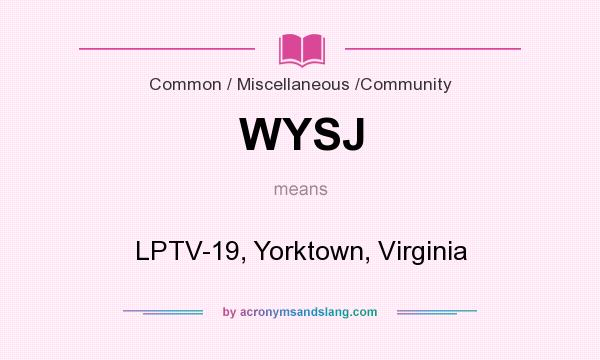 What does WYSJ mean? It stands for LPTV-19, Yorktown, Virginia