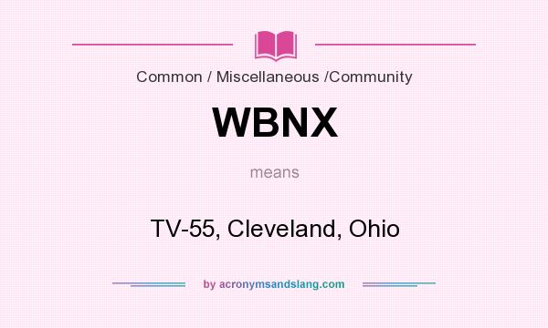 What does WBNX mean? It stands for TV-55, Cleveland, Ohio